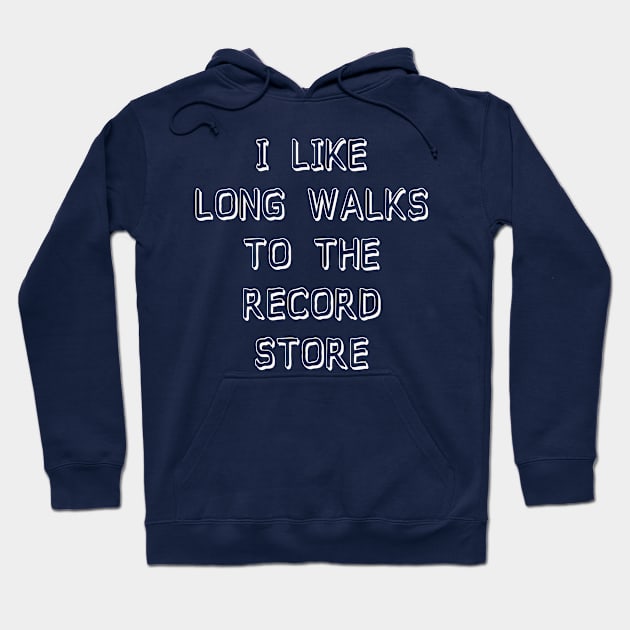 I Like Long Walks To The Record Store Hoodie by djbryanc